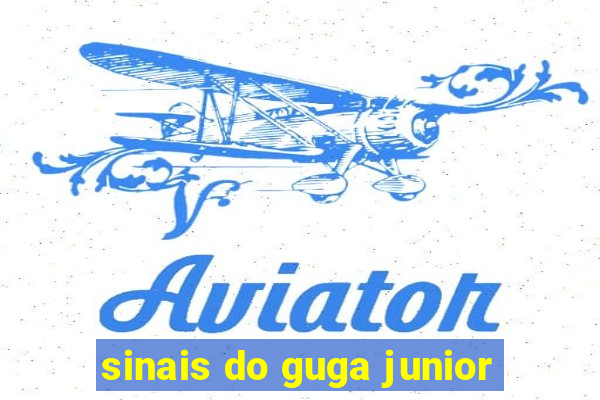 sinais do guga junior